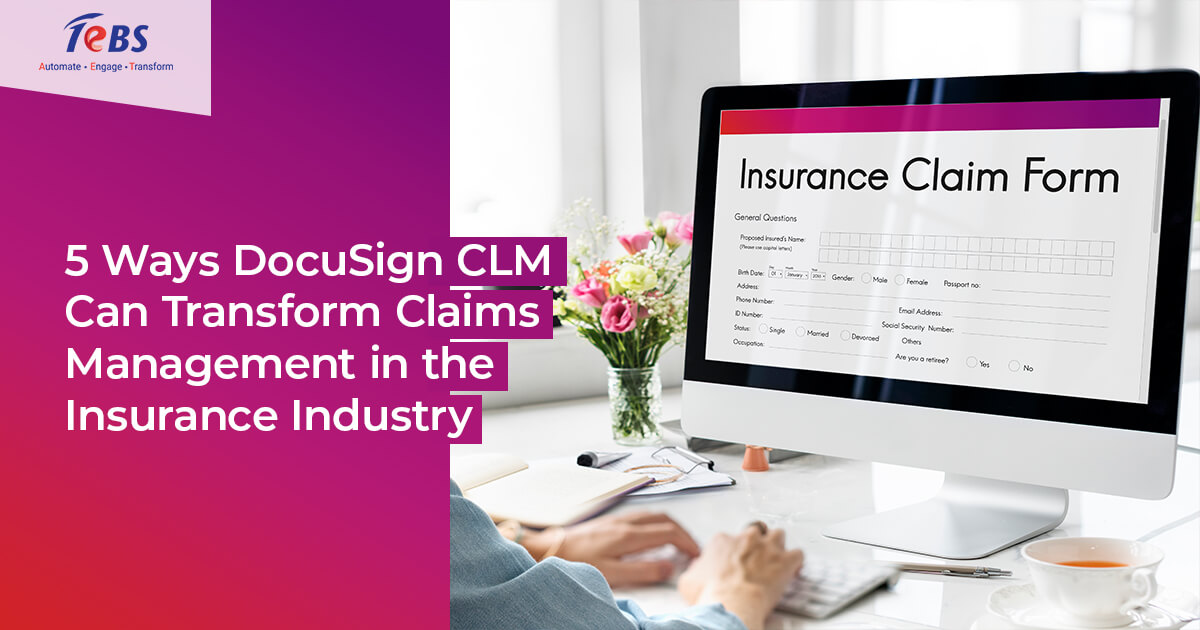 5 Ways DocuSign CLM Can Transform Claims Management in the Insurance Industry